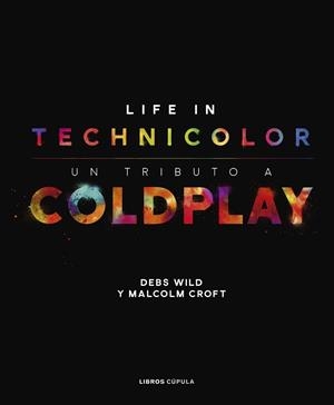 COLDPLAY. LIFE IN TECHNICOLOR | 9788448025113 | CROFT, MALCOLM/WILD, DEBS | Llibres Parcir | Librería Parcir | Librería online de Manresa | Comprar libros en catalán y castellano online