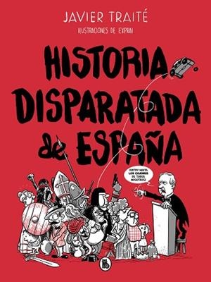 HISTORIA DISPARATADA DE ESPAÑA | 9788402422095 | TRAITÉ, JAVIER | Llibres Parcir | Llibreria Parcir | Llibreria online de Manresa | Comprar llibres en català i castellà online
