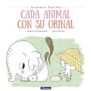CADA ANIMAL CON SU ORINAL (GRANDES PASITOS. ÁLBUM ILUSTRADO) | 9788448849757 | PÉREZ-SAUQUILLO, VANESA/SÁNCHEZ, SARA | Llibres Parcir | Llibreria Parcir | Llibreria online de Manresa | Comprar llibres en català i castellà online