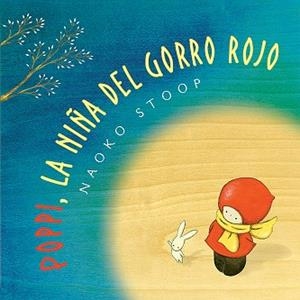 POPPI, LA NIÑA DEL GORRO ROJO | 9788448851019 | STOOP, NAOKO | Llibres Parcir | Librería Parcir | Librería online de Manresa | Comprar libros en catalán y castellano online