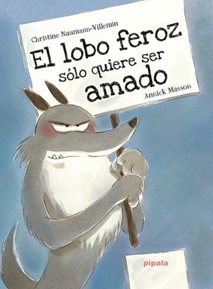 EL LOBO FEROZ SÓLO QUIERE SER AMADO | 9788416287406 | MASSON, ANNICK  / NAUMANN-VILLEMIN, CHRISTINE | Llibres Parcir | Llibreria Parcir | Llibreria online de Manresa | Comprar llibres en català i castellà online