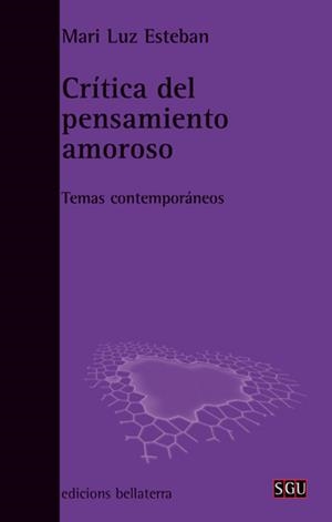 CRÍTICA DEL PENSAMIENTO AMOROSO | 9788472905498 | ESTEBAN GALARZA, MARILUZ | Llibres Parcir | Librería Parcir | Librería online de Manresa | Comprar libros en catalán y castellano online