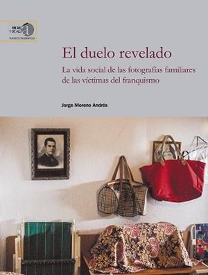 EL DUELO REVELADO: LA VIDA SOCIAL DE LAS FOTOGRAFÍAS FAMILIARES DE LAS VÍCTIMAS | 9788400104290 | MORENO ANDRÉS, JORGE | Llibres Parcir | Librería Parcir | Librería online de Manresa | Comprar libros en catalán y castellano online