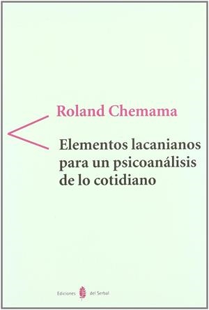 ELEMENTOS LACANIANOS PARA UN PSICOANÁLISIS DE LO COTIDIANO | 9788476283776 | CHEMAMA, ROLAND | Llibres Parcir | Llibreria Parcir | Llibreria online de Manresa | Comprar llibres en català i castellà online