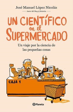 UN CIENTÍFICO EN EL SUPERMERCADO | 9788408217251 | LÓPEZ NICOLÁS, JOSÉ MANUEL | Llibres Parcir | Llibreria Parcir | Llibreria online de Manresa | Comprar llibres en català i castellà online
