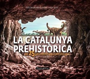 LA CATALUNYA PREHISTÒRICA | 9788490348710 | OLIVÉ POUS, ROC/ORLANDI OLIVERAS, GUILLEM | Llibres Parcir | Llibreria Parcir | Llibreria online de Manresa | Comprar llibres en català i castellà online