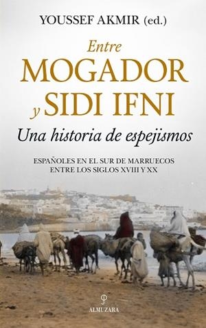 ENTRE MOGADOR Y SIDI IFNI. UNA HISTORIA DE ESPEJISMOS | 9788417954253 | AKMIR, YOUSSEF | Llibres Parcir | Llibreria Parcir | Llibreria online de Manresa | Comprar llibres en català i castellà online