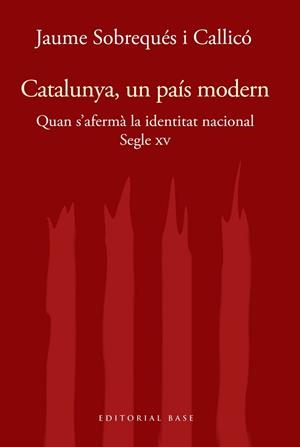 CATALUNYA, UN PAÍS MODERN. QUAN S'AFERMÀ LA IDENTITAT NACIONAL AL SEGLE XV | 9788417759414 | SOBREQUÉS I CALLICÓ, JAUME | Llibres Parcir | Librería Parcir | Librería online de Manresa | Comprar libros en catalán y castellano online