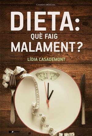 DIETA: QUÈ FAIG MALAMENT? | 9788490348857 | CASADEMONT I SURRELL, LÍDIA | Llibres Parcir | Llibreria Parcir | Llibreria online de Manresa | Comprar llibres en català i castellà online