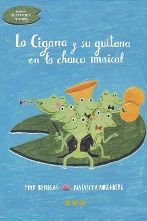 CIGARRA Y SU GUITARRA EN LA CHARCA MUSICAL, LA | 9788494910999 | ROSENBERG, NATASCHA/BENEGAS, MAR | Llibres Parcir | Llibreria Parcir | Llibreria online de Manresa | Comprar llibres en català i castellà online