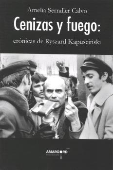 CENIZAS Y FUEGO: CRÓNICAS DE RYSZARD KAPUSCINSKI | 9788494964565 | SERRALLER CALVO, AMELIA | Llibres Parcir | Librería Parcir | Librería online de Manresa | Comprar libros en catalán y castellano online
