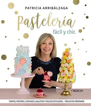 PASTELERÍA FÁCIL Y CHIC | 9788441541887 | ARRIBÁLZAGA, PATRICIA | Llibres Parcir | Librería Parcir | Librería online de Manresa | Comprar libros en catalán y castellano online