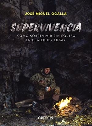 SUPERVIVENCIA. CÓMO SOBREVIVIR SIN EQUIPO EN CUALQUIER LUGAR | 9788441541948 | OGALLA MÁRQUEZ, JOSÉ MIGUEL | Llibres Parcir | Llibreria Parcir | Llibreria online de Manresa | Comprar llibres en català i castellà online