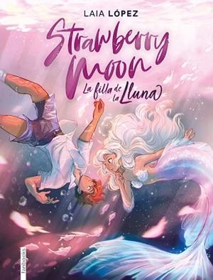 STRAWBERRY MOON. LA FILLA DE LA LLUNA | 9788417515614 | LAIA LÓPEZ | Llibres Parcir | Llibreria Parcir | Llibreria online de Manresa | Comprar llibres en català i castellà online