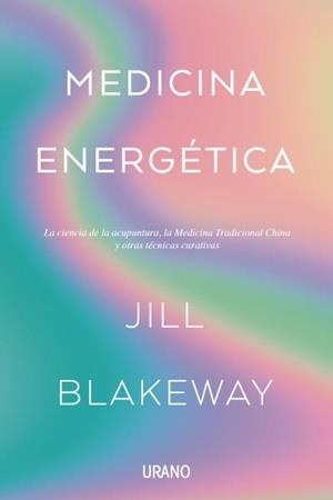 MEDICINA ENERGÉTICA | 9788416720828 | BLAKEWAY, JILL | Llibres Parcir | Llibreria Parcir | Llibreria online de Manresa | Comprar llibres en català i castellà online