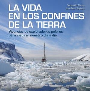 LA VIDA EN LOS CONFINES DE LA TIERRA | 9788417858414 | ÁLVARO, SEBASTIÁN/AZPIAZU, JOSE MARI | Llibres Parcir | Llibreria Parcir | Llibreria online de Manresa | Comprar llibres en català i castellà online
