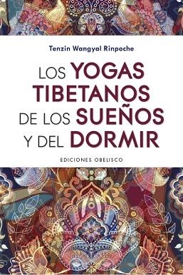 LOS YOGAS TIBETANOS DE LOS SUEÑOS Y DEL DORMIR | 9788491115298 | WANGYAL RINPOCHE, TENZIN | Llibres Parcir | Librería Parcir | Librería online de Manresa | Comprar libros en catalán y castellano online