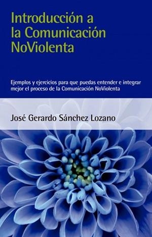 INTRODUCCIÓN A LA COMUNICACIÓN NOVIOLENTA | 9788412026993 | SÁNCHEZ LOZANO, JOSÉ GERARDO | Llibres Parcir | Librería Parcir | Librería online de Manresa | Comprar libros en catalán y castellano online