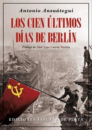 LOS CIEN ÚLTIMOS DÍAS DE BERLÍN | 9788416034680 | ANSUÁTEGUI, ANTONIO | Llibres Parcir | Librería Parcir | Librería online de Manresa | Comprar libros en catalán y castellano online