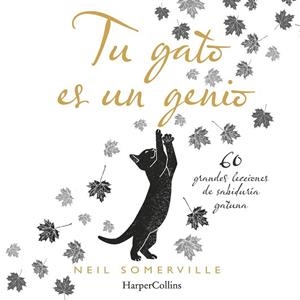 TU GATO ES UN GENIO. 60 GRANDES LECCIONES DE SABIDURÍA GATUNA | 9788491394211 | SOMERVILLE, NEIL | Llibres Parcir | Llibreria Parcir | Llibreria online de Manresa | Comprar llibres en català i castellà online