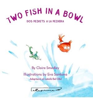 TWO FISH IN A BOWL / DOS PEIXETS A LA PEIXERA | 9788494933486 | SMEDLEY, CLAIRE | Llibres Parcir | Librería Parcir | Librería online de Manresa | Comprar libros en catalán y castellano online