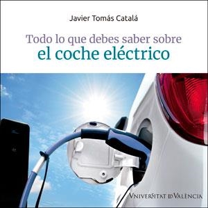 TODO LO QUE DEBES SABER SOBRE EL COCHE ELÉCTRICO | 9788491344889 | TOMÁS CATALÁ, JAVIER | Llibres Parcir | Llibreria Parcir | Llibreria online de Manresa | Comprar llibres en català i castellà online