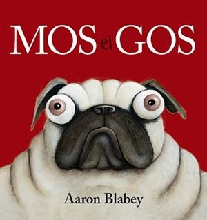MOS EL GOS | 9788448949617 | BLABEY, AARON | Llibres Parcir | Librería Parcir | Librería online de Manresa | Comprar libros en catalán y castellano online