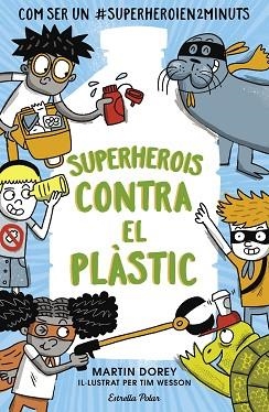 SUPERHEROIS CONTRA EL PLÀSTIC | 9788491379737 | DOREY, MARTIN | Llibres Parcir | Librería Parcir | Librería online de Manresa | Comprar libros en catalán y castellano online