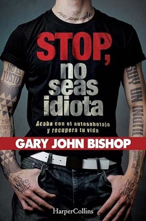 STOP NO SEAS IDIOTA. ACABA CON EL AUTOSABOTAJE Y RECUPERA TU VIDA. | 9788491394341 | JOHN BISHOP, GARY | Llibres Parcir | Llibreria Parcir | Llibreria online de Manresa | Comprar llibres en català i castellà online