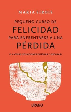 PEQUEÑO CURSO DE FELICIDAD PARA ENFRENTARSE A UNA PÉRDIDA | 9788416720880 | SIROIS, MARIA | Llibres Parcir | Llibreria Parcir | Llibreria online de Manresa | Comprar llibres en català i castellà online