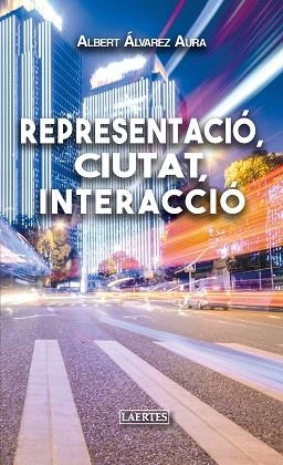 REPRESENTACIÓ, CIUTAT, INTERACCIÓ | 9788416783960 | ÁLVAREZ AURA, ALBERTO | Llibres Parcir | Llibreria Parcir | Llibreria online de Manresa | Comprar llibres en català i castellà online