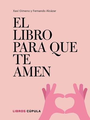 EL LIBRO PARA QUE TE AMEN | 9788448026721 | GIMENO RONDA, XAVIER/ALCÁZAR ZAMBRANO, FERNANDO | Llibres Parcir | Llibreria Parcir | Llibreria online de Manresa | Comprar llibres en català i castellà online