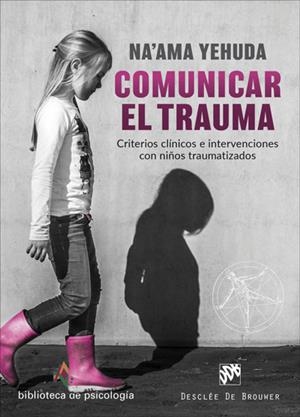 COMUNICAR EL TRAUMA. CRITERIOS CLÍNICOS E INTERVENCIONES CON NIÑOS TRAUMATIZADOS | 9788433030856 | YEHUDA, NA'AMA | Llibres Parcir | Librería Parcir | Librería online de Manresa | Comprar libros en catalán y castellano online