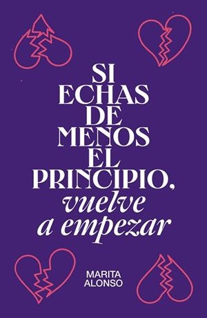 SI ECHAS DE MENOS EL PRINCIPIO, VUELVE A EMPEZAR | 9788499987927 | ALONSO, MARITA | Llibres Parcir | Librería Parcir | Librería online de Manresa | Comprar libros en catalán y castellano online