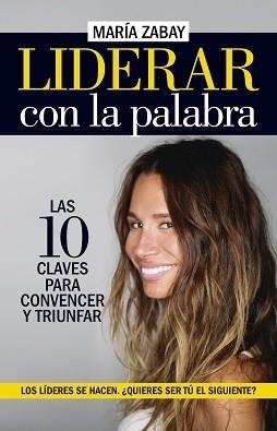 LIDERAR CON LA PALABRA. LAS DIEZ CLAVES PARA CONVENCER Y TRIUNFAR | 9788418089688 | ZABAY, MARIA | Llibres Parcir | Llibreria Parcir | Llibreria online de Manresa | Comprar llibres en català i castellà online