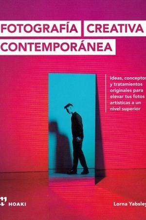 FOTOGRAFÍA CREATIVA CONTEMPORÁNEA - IDEAS, CONCEPTOS Y TRATAMIENTOS ORIGINALES.. | 9788417656256 | YABSLEY, LORNA | Llibres Parcir | Librería Parcir | Librería online de Manresa | Comprar libros en catalán y castellano online