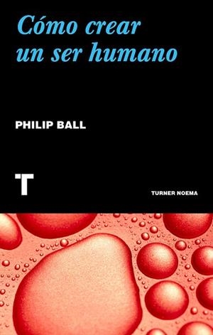 CÓMO CREAR UN SER HUMANO | 9788417866068 | BALL, PHILIP | Llibres Parcir | Librería Parcir | Librería online de Manresa | Comprar libros en catalán y castellano online