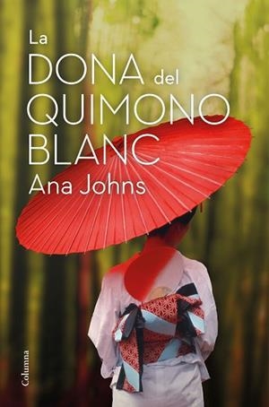 LA DONA DEL QUIMONO BLANC | 9788466426268 | JOHNS, ANA | Llibres Parcir | Llibreria Parcir | Llibreria online de Manresa | Comprar llibres en català i castellà online