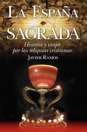LA ESPAÑA SAGRADA. HISTORIA Y VIAJES POR LAS RELIQUIAS CRISTIANAS | 9788417828295 | JAVIER RAMOS | Llibres Parcir | Llibreria Parcir | Llibreria online de Manresa | Comprar llibres en català i castellà online