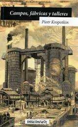 CAMPOS, FÁBRICAS Y TALLERES | 9788416553280 | KROPOTKIN, PIOTR | Llibres Parcir | Librería Parcir | Librería online de Manresa | Comprar libros en catalán y castellano online
