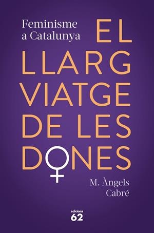 EL LLARG VIATGE DE LES DONES. FEMINISME A CATALUNYA | 9788429778373 | CABRÉ, M. ÀNGELS | Llibres Parcir | Llibreria Parcir | Llibreria online de Manresa | Comprar llibres en català i castellà online