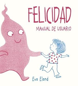 FELICIDAD. MANUAL DE USUARIO | 9788491453284 | ELAND, EVA | Llibres Parcir | Librería Parcir | Librería online de Manresa | Comprar libros en catalán y castellano online