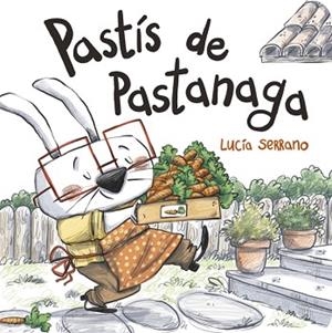 PASTÍS DE PASTANAGA | 9788424666507 | SERRANO, LUCÍA | Llibres Parcir | Llibreria Parcir | Llibreria online de Manresa | Comprar llibres en català i castellà online