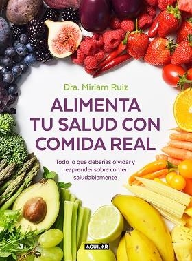 ALIMENTA TU SALUD CON COMIDA REAL | 9788403521889 | RUIZ, DRA. MIRIAM | Llibres Parcir | Llibreria Parcir | Llibreria online de Manresa | Comprar llibres en català i castellà online