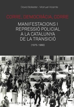 CORRE, DEMOCRÀCIA, CORRE. MOBILITZACIÓ I REPRESSIÓ A LA CATALUNYA DE LA TRANSICI | 9788417759476 | BALLESTER, DAVID / VICENTE, MANUEL | Llibres Parcir | Librería Parcir | Librería online de Manresa | Comprar libros en catalán y castellano online