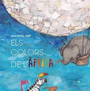 ELS COLORS DE L'ÀFRICA | 9788417756550 | OBIOLS LLOPART, ANNA/SUBI | Llibres Parcir | Llibreria Parcir | Llibreria online de Manresa | Comprar llibres en català i castellà online