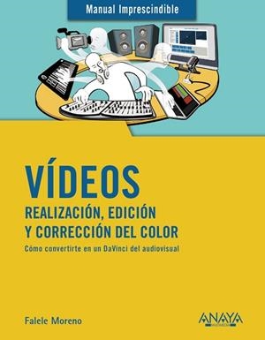 VÍDEOS. REALIZACIÓN, EDICIÓN Y CORRECCIÓN DEL COLOR | 9788441541849 | MORENO LACALLE, RAFAEL | Llibres Parcir | Llibreria Parcir | Llibreria online de Manresa | Comprar llibres en català i castellà online