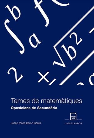 TEMES DE MATEMÀTIQUES OPOSICIONS DE SECUNDÀRIA | 9788486538767 | BARÓN ISANTA, JOSEP M. | Llibres Parcir | Llibreria Parcir | Llibreria online de Manresa | Comprar llibres en català i castellà online
