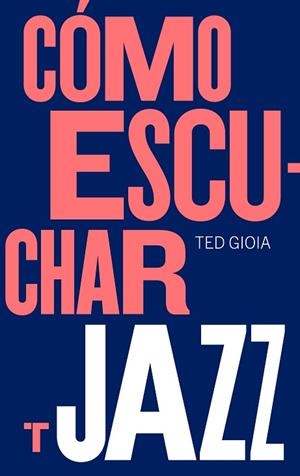 CÓMO ESCUCHAR JAZZ | 9788417866617 | GIOIA, TED | Llibres Parcir | Llibreria Parcir | Llibreria online de Manresa | Comprar llibres en català i castellà online