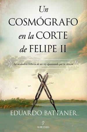 UN COSMÓGRAFO EN LA CORTE DE FELIPE II | 9788418089893 | EDUARDO BATTANER LÓPEZ | Llibres Parcir | Llibreria Parcir | Llibreria online de Manresa | Comprar llibres en català i castellà online
